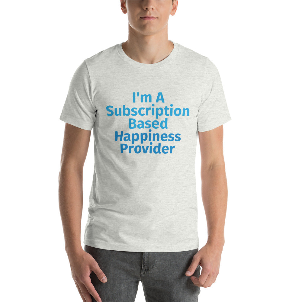 Subscription Based Happiness Provider Unisex t-shirt for Webcam Models and Wanna Be Cam Models