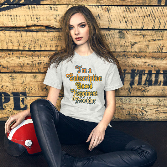 Subscription Based Happiness Provider Unisex t-shirt for Webcam Models and Wanna Be Cam Models