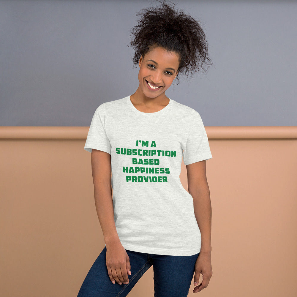 Subscription Based Happiness Provider Unisex t-shirt for Webcam Models and Wanna Be Cam Models