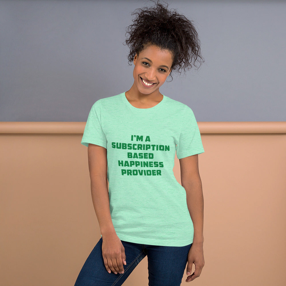 Subscription Based Happiness Provider Unisex t-shirt for Webcam Models and Wanna Be Cam Models