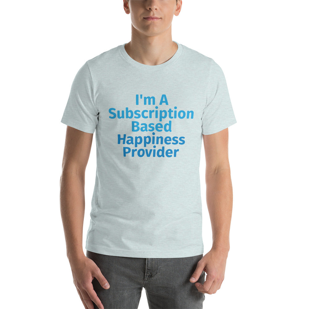 Subscription Based Happiness Provider Unisex t-shirt for Webcam Models and Wanna Be Cam Models