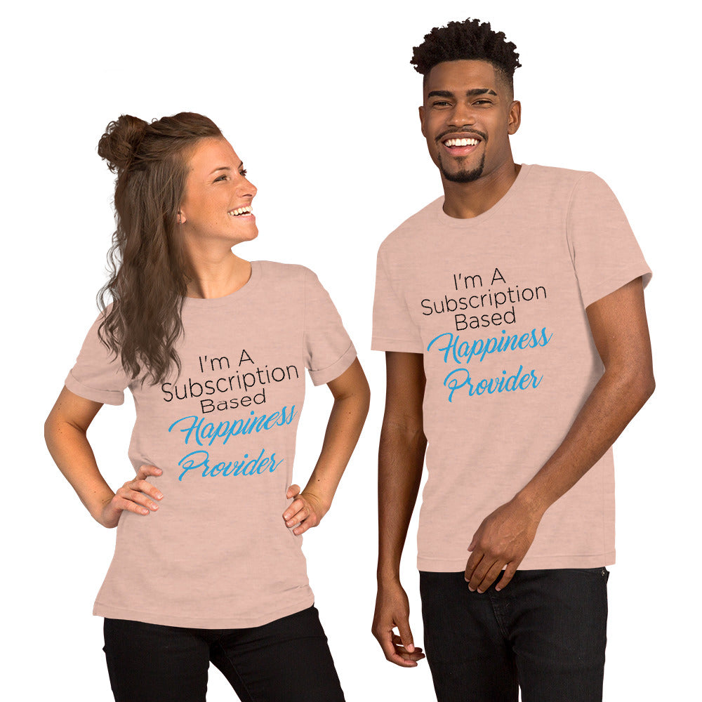 Subscription Based Happiness Provider Unisex t-shirt for Webcam Models and Wanna Be Cam Models