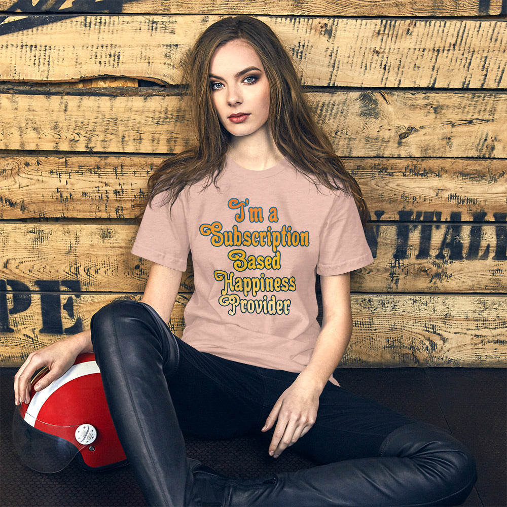 Subscription Based Happiness Provider Unisex t-shirt for Webcam Models and Wanna Be Cam Models