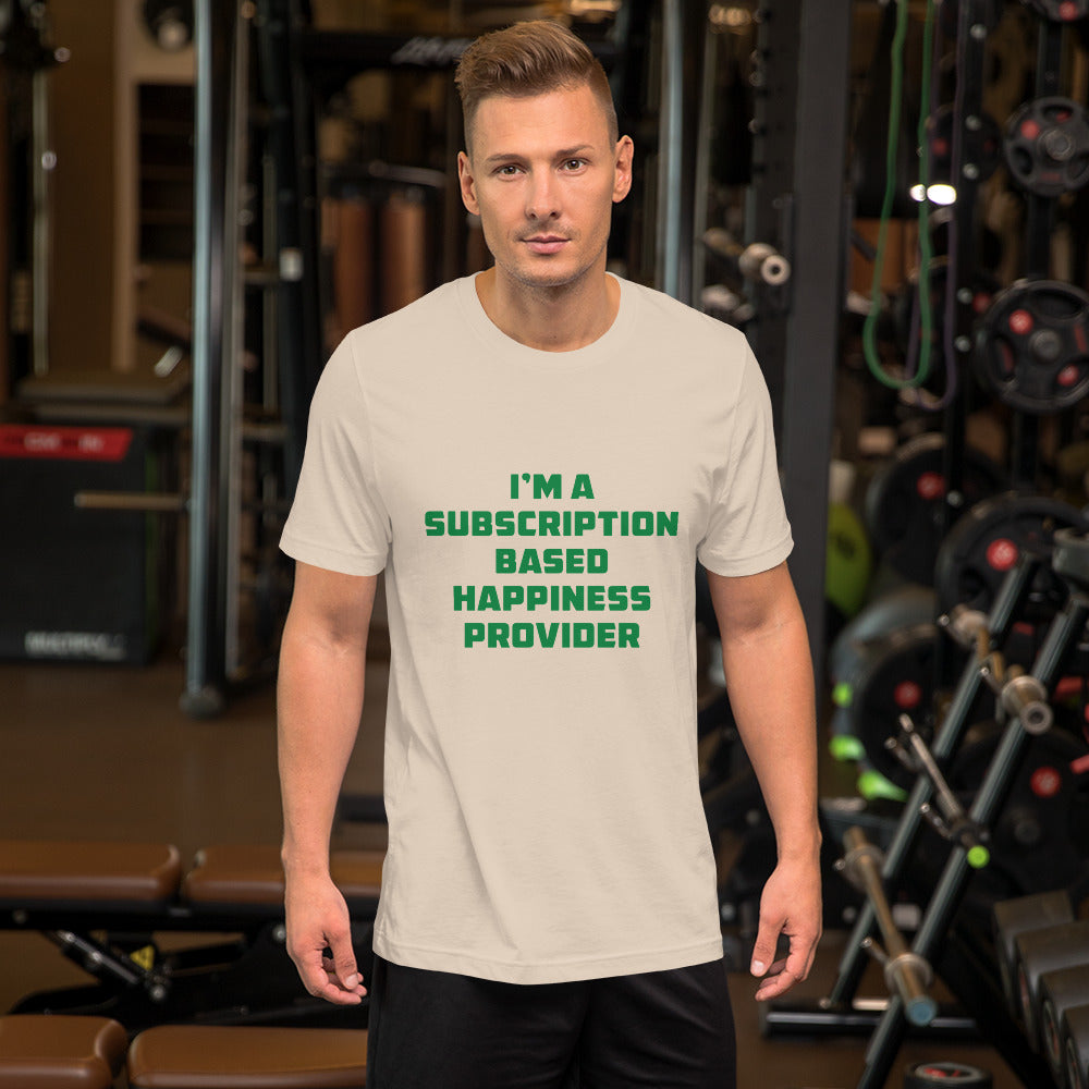 Subscription Based Happiness Provider Unisex t-shirt for Webcam Models and Wanna Be Cam Models