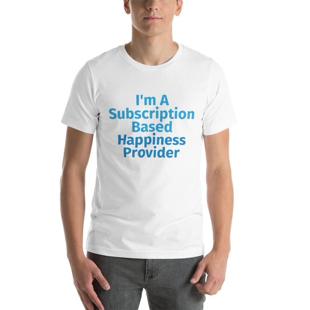 Subscription Based Happiness Provider Unisex t-shirt for Webcam Models and Wanna Be Cam Models