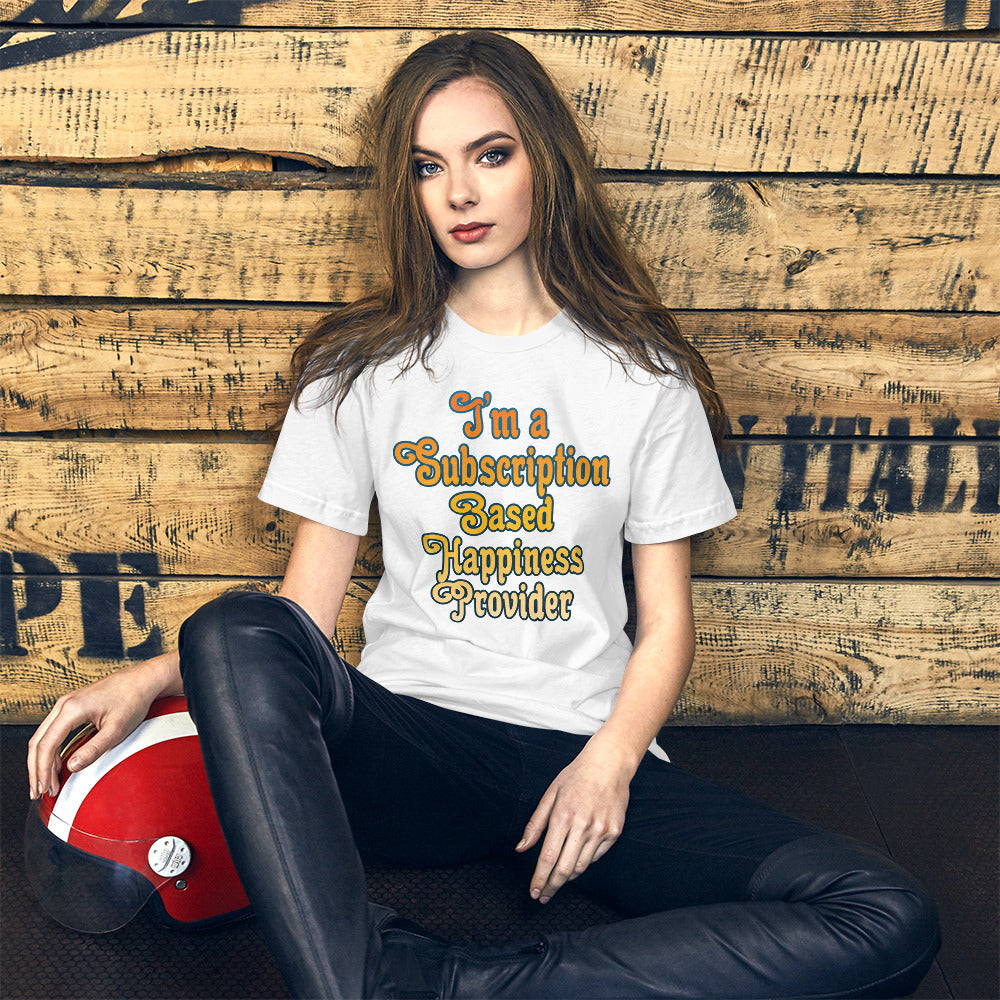 Subscription Based Happiness Provider Unisex t-shirt for Webcam Models and Wanna Be Cam Models